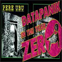 Pere Ubu : Datapanik in Year Zero